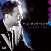 Caught in the Act – Michael Bublé