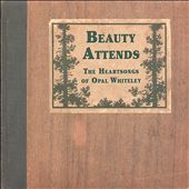 Beauty Attends: The Heartsongs of Opal Whiteley
