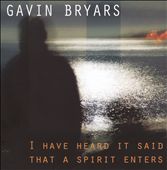 I Have Heard It Said that a Spirit Enters: Music of Gavin Bryars