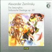 Alexander Zemlinsky: Die Seejungfrau, Sinfonische Gesänge