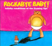 Rockabye Baby! Lullaby Renditions of the Flaming Lips