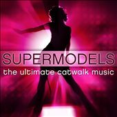 Supermodels: The Ultimate Catwalk Music