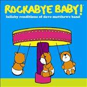 Rockabye Baby! Lullaby Renditions of Dave Matthews Band