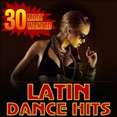 30 Most Wanted Latin Dance Hits