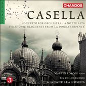 Alfredo Casella: Concerto for Orchestra, A Notte Alta, Fragments Symphoniques de la Donna Serpente