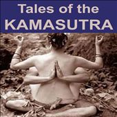Tales of the Kamasutra: The Ancient, Erotic & Sexuality Essence of India