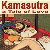 Kamasutra, a Tale of Love: The Ancient, Erotic & Sexuality Essence of India