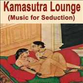 Kamasutra Lounge: The Ancient, Erotic & Sexuality Essence of India