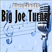 Blues Giants: Big Joe Turner